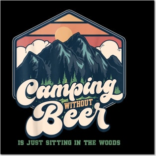 Camping Without Beer Is Just Sitting In The Woods Camping Dad Posters and Art
